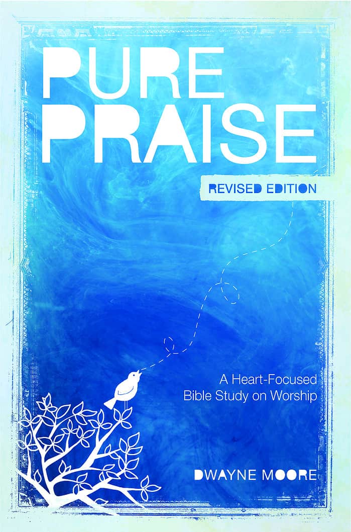 Pure Praise: A Heart-focused Bible Study on Worship (REVISED Book)