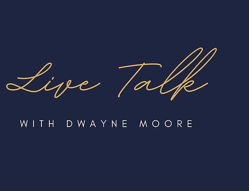 Live Talk with Dwayne Moore Podcast – A Great Resource!