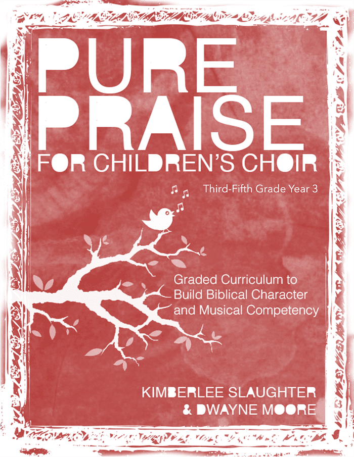 Third-Fifth Grade Level Year 3: Pure Praise for Children's Choir
