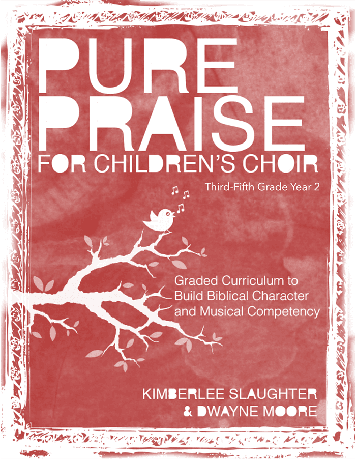Third-Fifth Grade Level Year 2: Pure Praise for Children's Choir